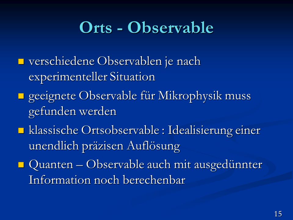 Orts - Observable verschiedene Observablen je nach experimenteller Situation. geeignete Observable für Mikrophysik muss gefunden werden.