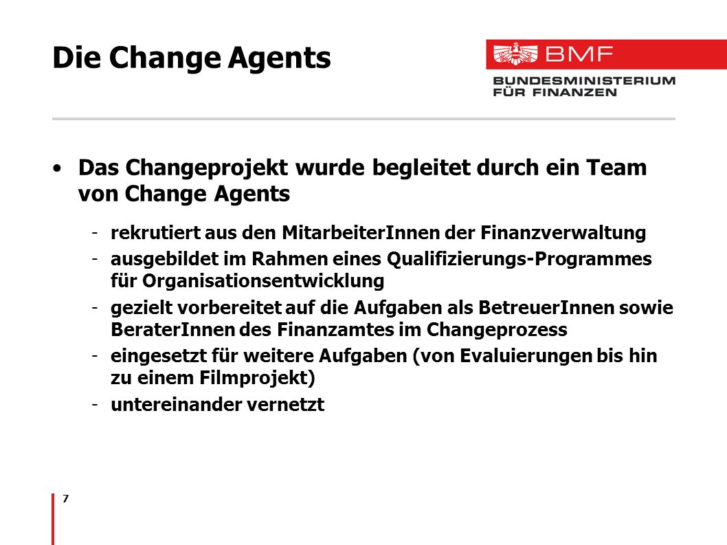 Die Change Agents Das Changeprojekt wurde begleitet durch ein Team von Change Agents. rekrutiert aus den MitarbeiterInnen der Finanzverwaltung.