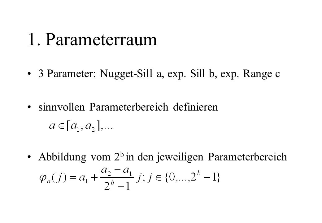 1. Parameterraum 3 Parameter: Nugget-Sill a, exp. Sill b, exp. Range c