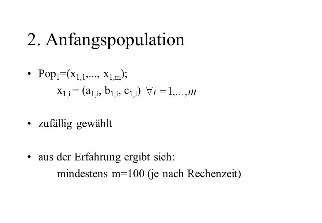 2. Anfangspopulation Pop1=(x1,1,..., x1,m); x1,i = (a1,i, b1,i, c1,i)