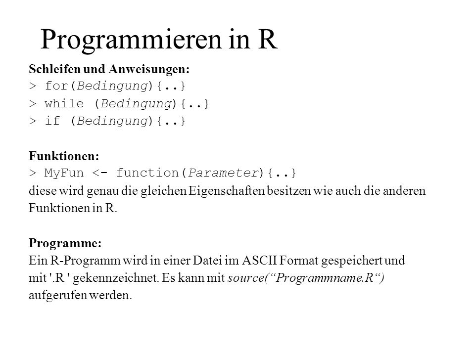 Programmieren in R Schleifen und Anweisungen: > for(Bedingung){..}