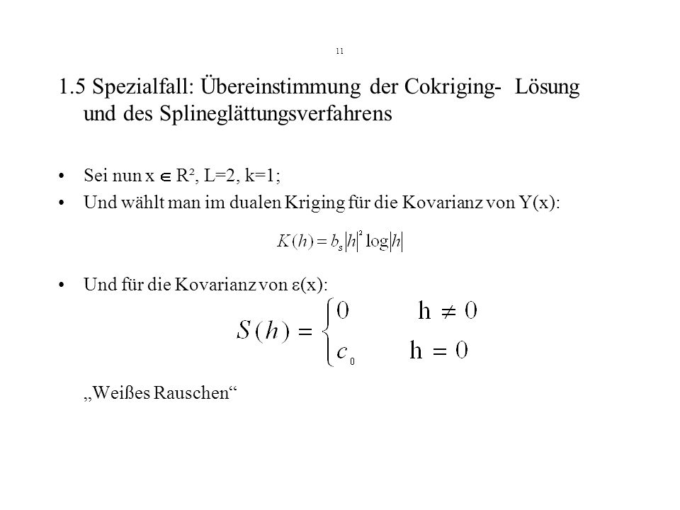 Spezialfall: Übereinstimmung der Cokriging- Lösung und des Splineglättungsverfahrens. Sei nun x  R², L=2, k=1;