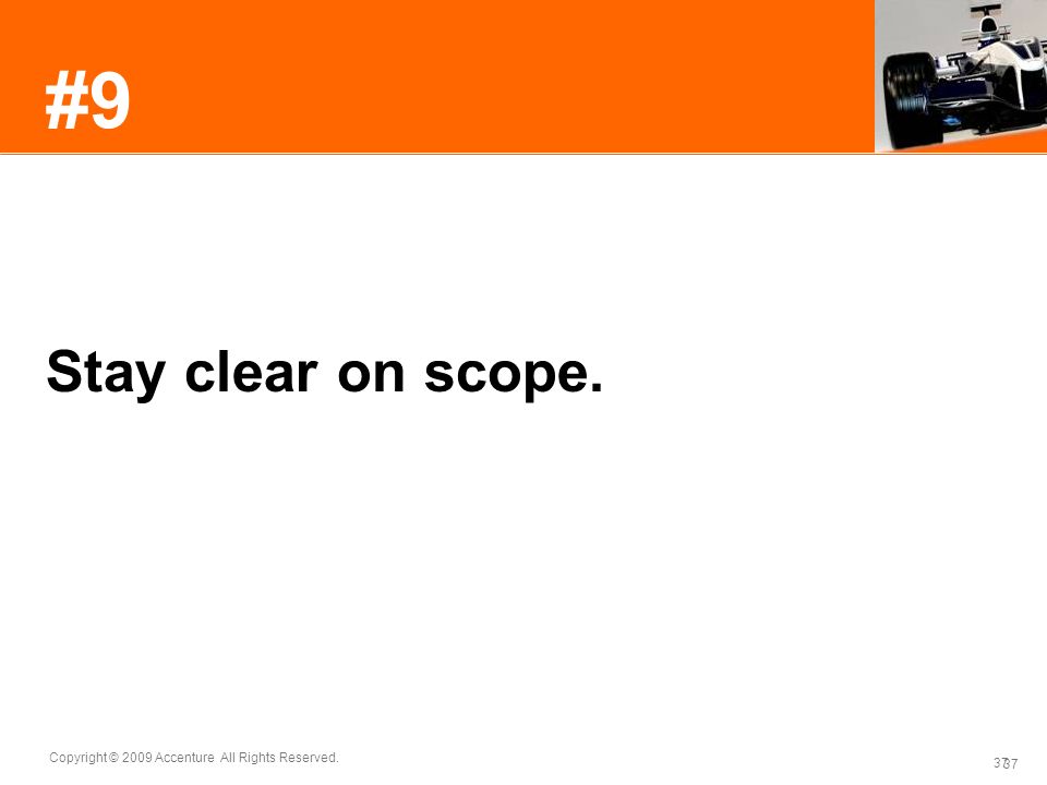 #9 Stay clear on scope. It’s very easy to stray off course, and very hard to get back on again.