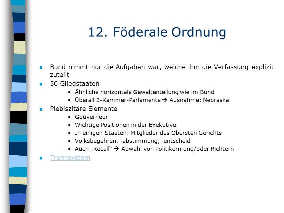 12. Föderale Ordnung Bund nimmt nur die Aufgaben war, welche ihm die Verfassung explizit zuteilt. 50 Gliedstaaten.