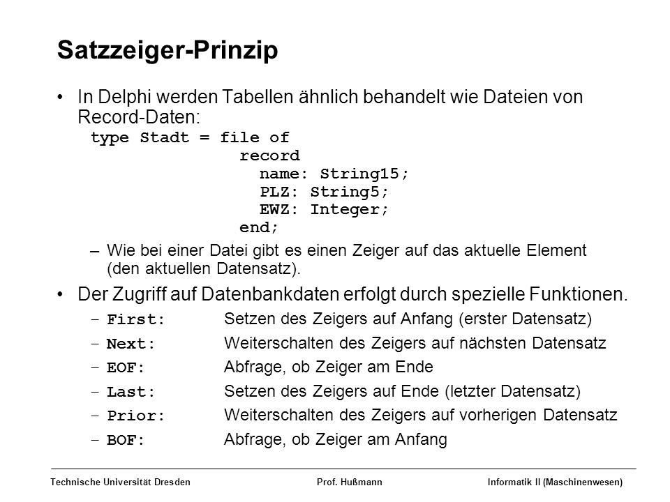 Satzzeiger-Prinzip In Delphi werden Tabellen ähnlich behandelt wie Dateien von Record-Daten: type Stadt = file of.