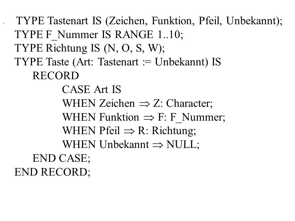 TYPE F_Nummer IS RANGE 1..10; TYPE Richtung IS (N, O, S, W);