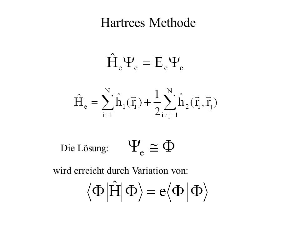 Hartrees Methode Die Lösung: wird erreicht durch Variation von: