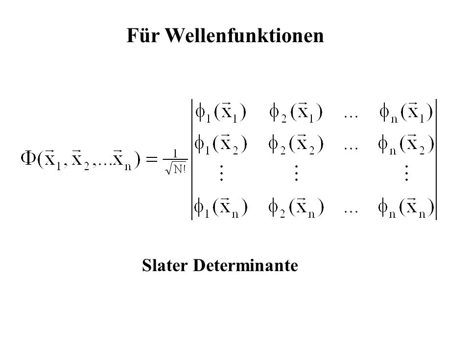 Für Wellenfunktionen Slater Determinante