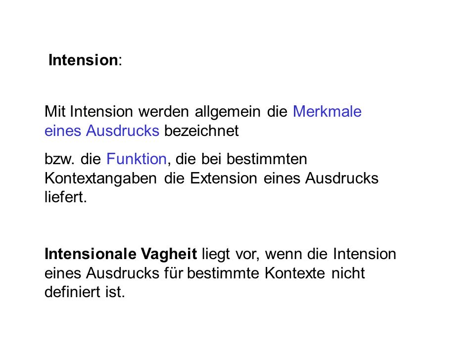 Intension: Mit Intension werden allgemein die Merkmale eines Ausdrucks bezeichnet.