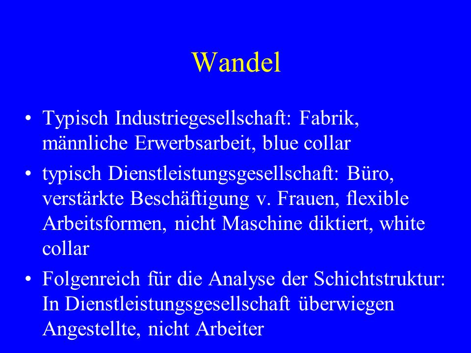 Wandel Typisch Industriegesellschaft: Fabrik, männliche Erwerbsarbeit, blue collar.