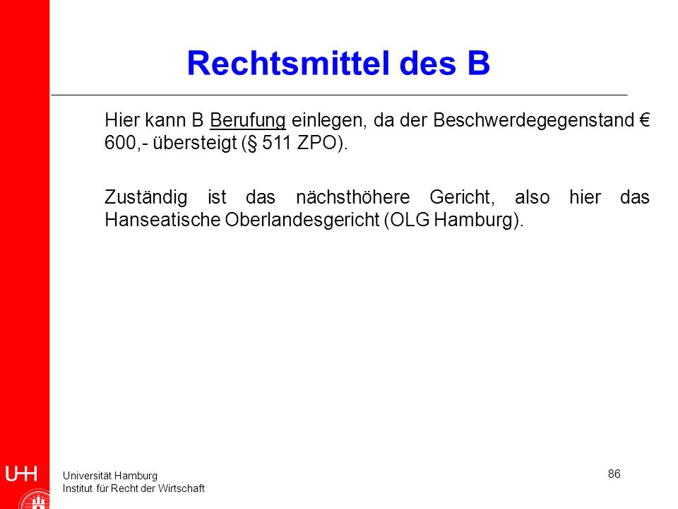 Rechtsmittel des B Hier kann B Berufung einlegen, da der Beschwerdegegenstand € 600,- übersteigt (§ 511 ZPO).