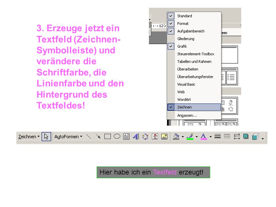3. Erzeuge jetzt ein Textfeld (Zeichnen-Symbolleiste) und verändere die Schriftfarbe, die Linienfarbe und den Hintergrund des Textfeldes!