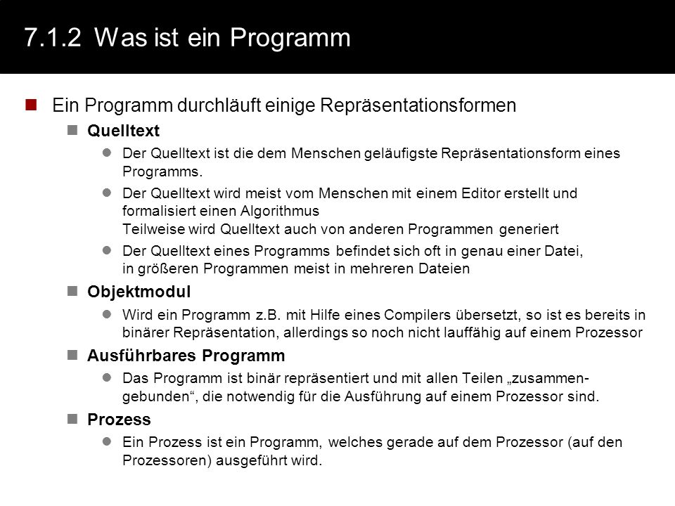 7.1.2 Was ist ein Programm Ein Programm durchläuft einige Repräsentationsformen. Quelltext.
