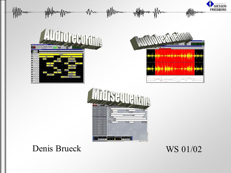 Audiorecording Audiobearbeitung Midisequenzing Denis Brueck WS 01/02