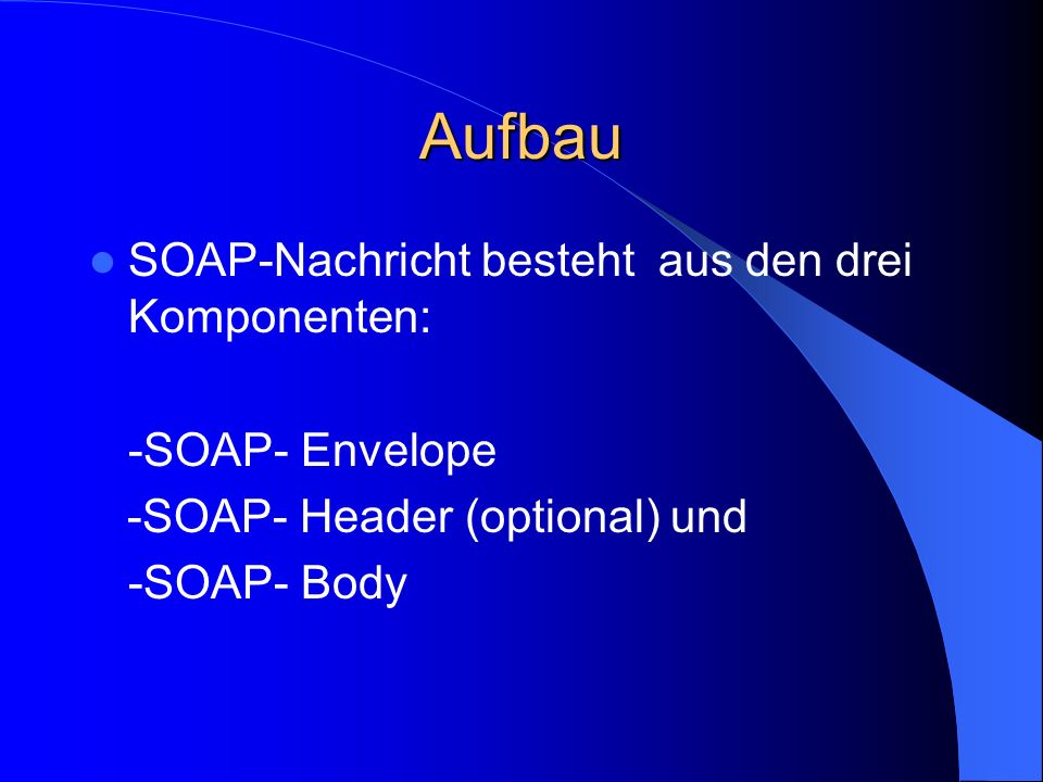 Aufbau SOAP-Nachricht besteht aus den drei Komponenten: