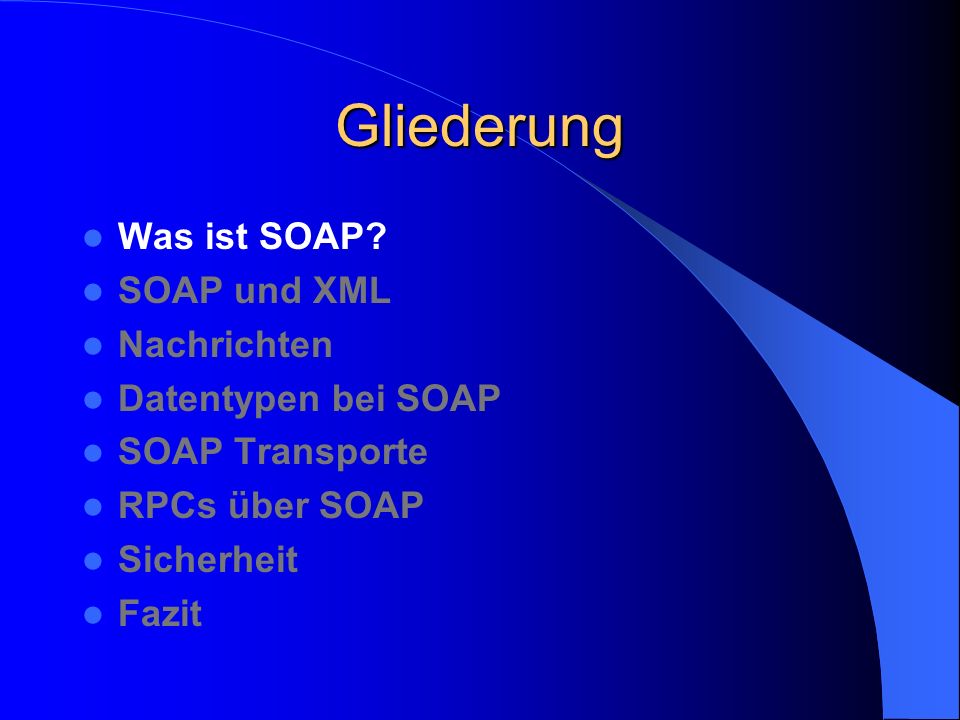 Gliederung Was ist SOAP SOAP und XML Nachrichten Datentypen bei SOAP