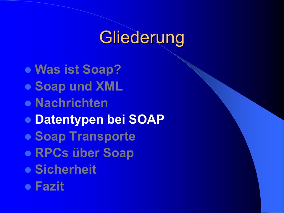 Gliederung Was ist Soap Soap und XML Nachrichten Datentypen bei SOAP