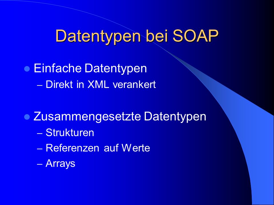 Datentypen bei SOAP Einfache Datentypen Zusammengesetzte Datentypen