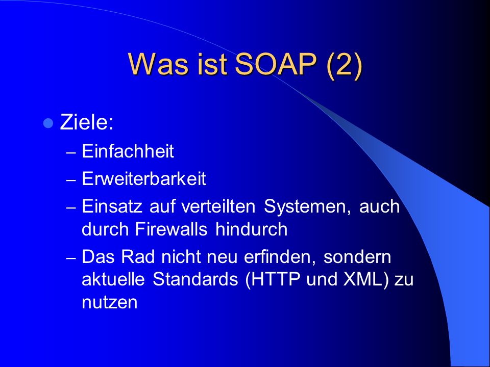 Was ist SOAP (2) Ziele: Einfachheit Erweiterbarkeit