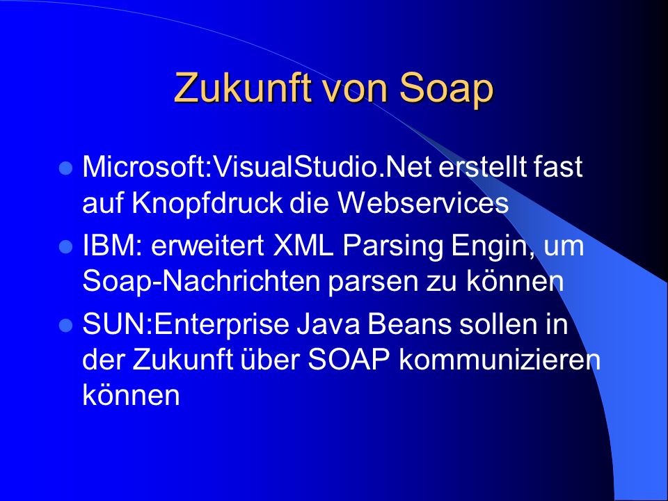 Zukunft von Soap Microsoft:VisualStudio.Net erstellt fast auf Knopfdruck die Webservices.