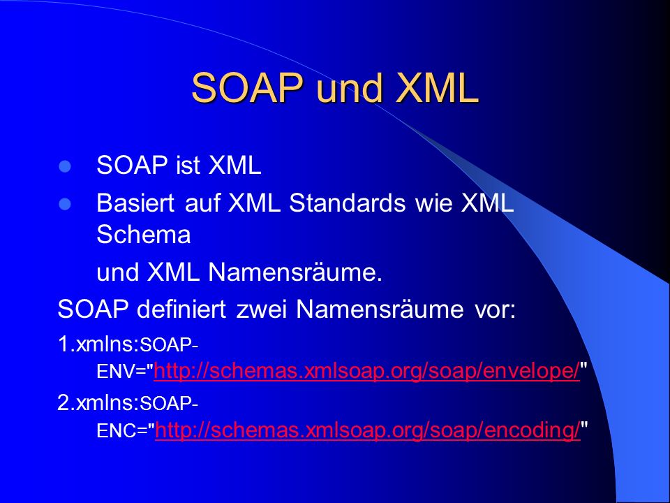 SOAP und XML SOAP ist XML Basiert auf XML Standards wie XML Schema