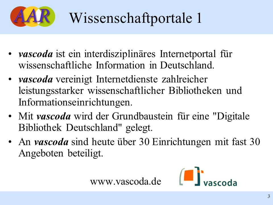 Wissenschaftportale 1 vascoda ist ein interdisziplinäres Internetportal für wissenschaftliche Information in Deutschland.