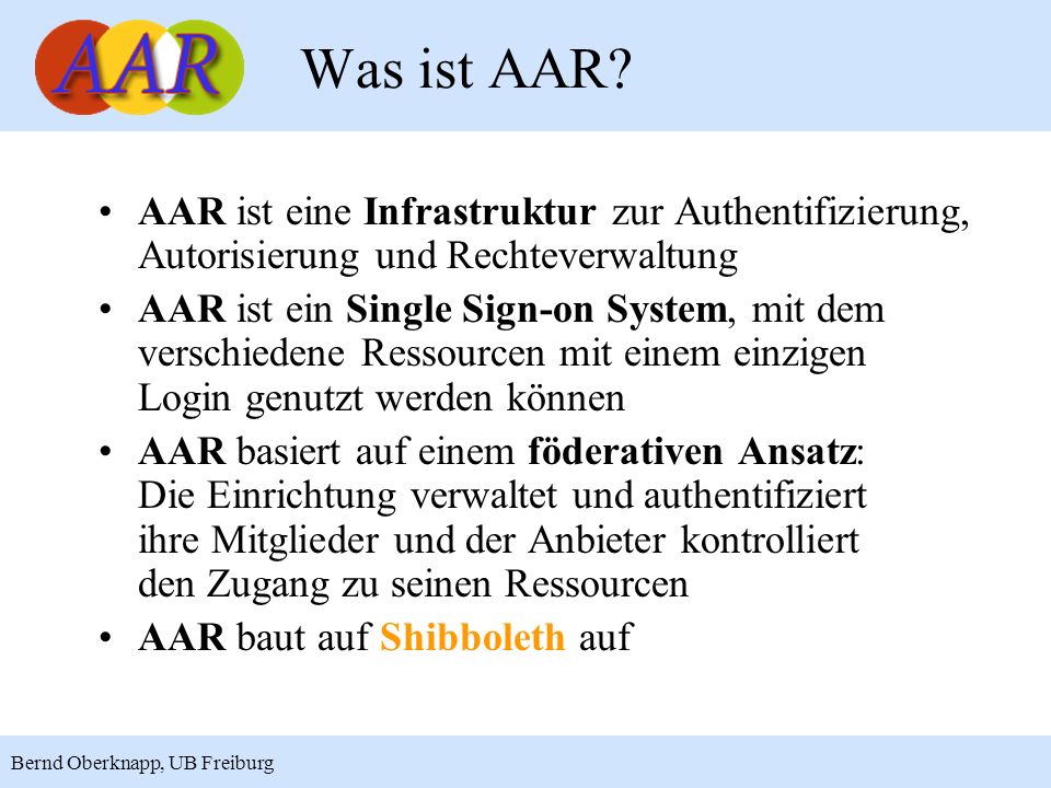 Was ist AAR AAR ist eine Infrastruktur zur Authentifizierung, Autorisierung und Rechteverwaltung.