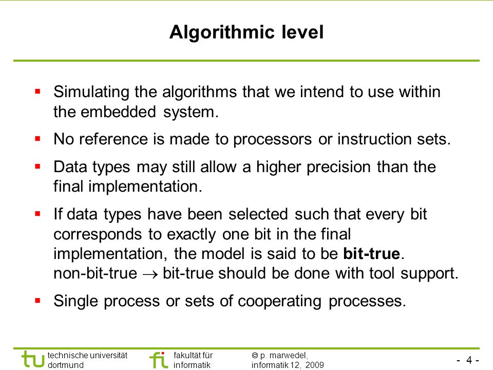 Algorithmic level Simulating the algorithms that we intend to use within the embedded system.