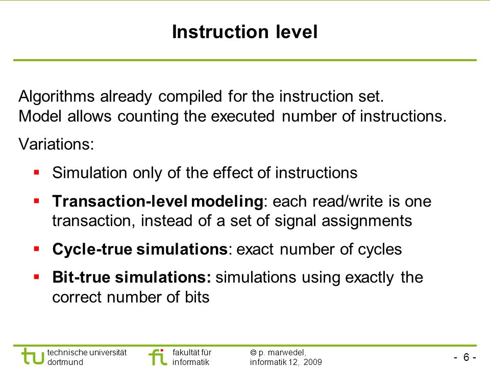 Instruction level Algorithms already compiled for the instruction set. Model allows counting the executed number of instructions.