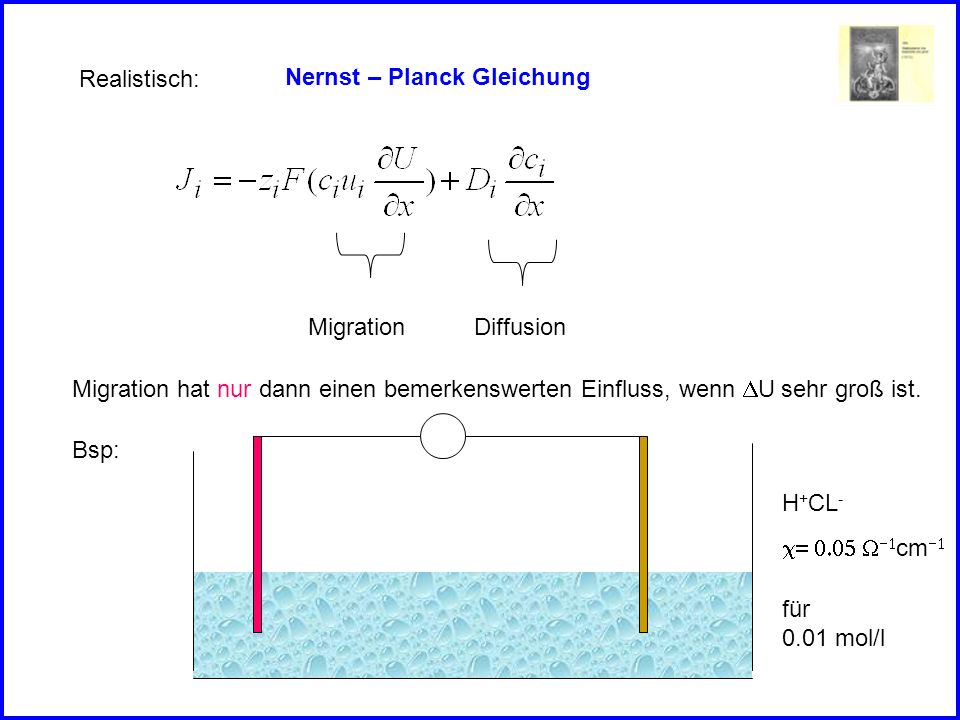 Realistisch: Nernst – Planck Gleichung. Migration. Diffusion. Migration hat nur dann einen bemerkenswerten Einfluss, wenn DU sehr groß ist.