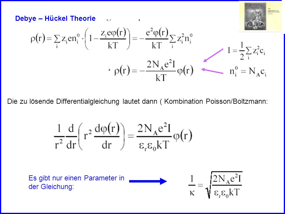 Debye – Hückel Theorie Die zu lösende Differentialgleichung lautet dann ( Kombination Poisson/Boltzmann: