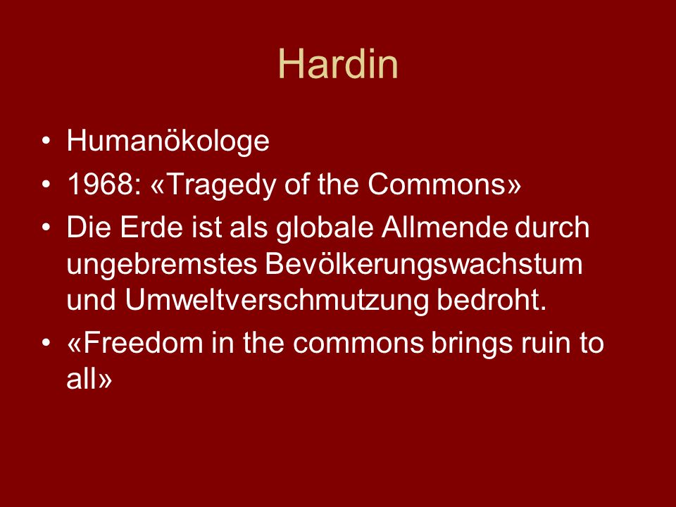 Hardin Humanökologe 1968: «Tragedy of the Commons»