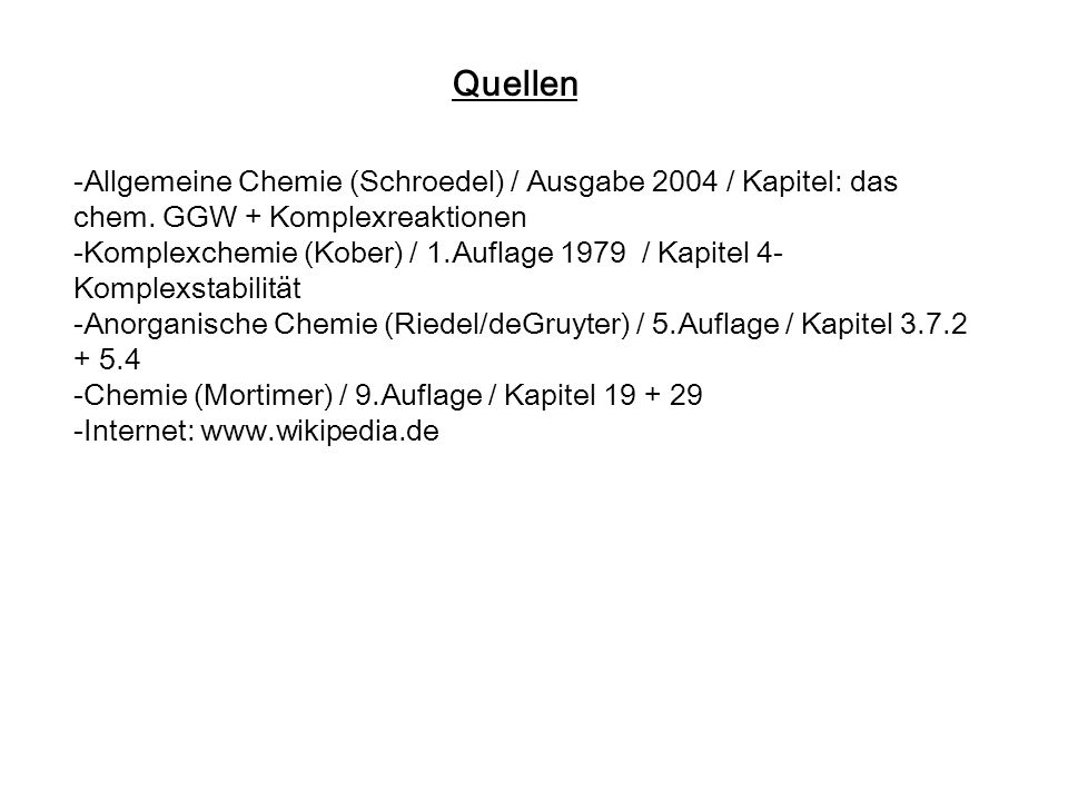Quellen -Allgemeine Chemie (Schroedel) / Ausgabe 2004 / Kapitel: das chem. GGW + Komplexreaktionen.