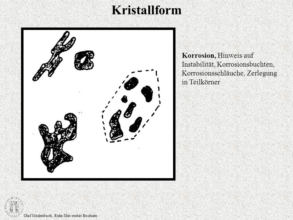 Kristallform Korrosion, Hinweis auf Instabilität, Korrosionsbuchten, Korrosionsschläuche, Zerlegung in Teilkörner.