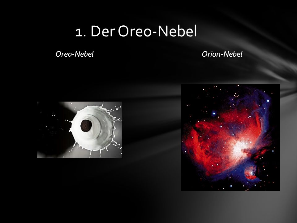 1. Der Oreo-Nebel Oreo-Nebel Orion-Nebel