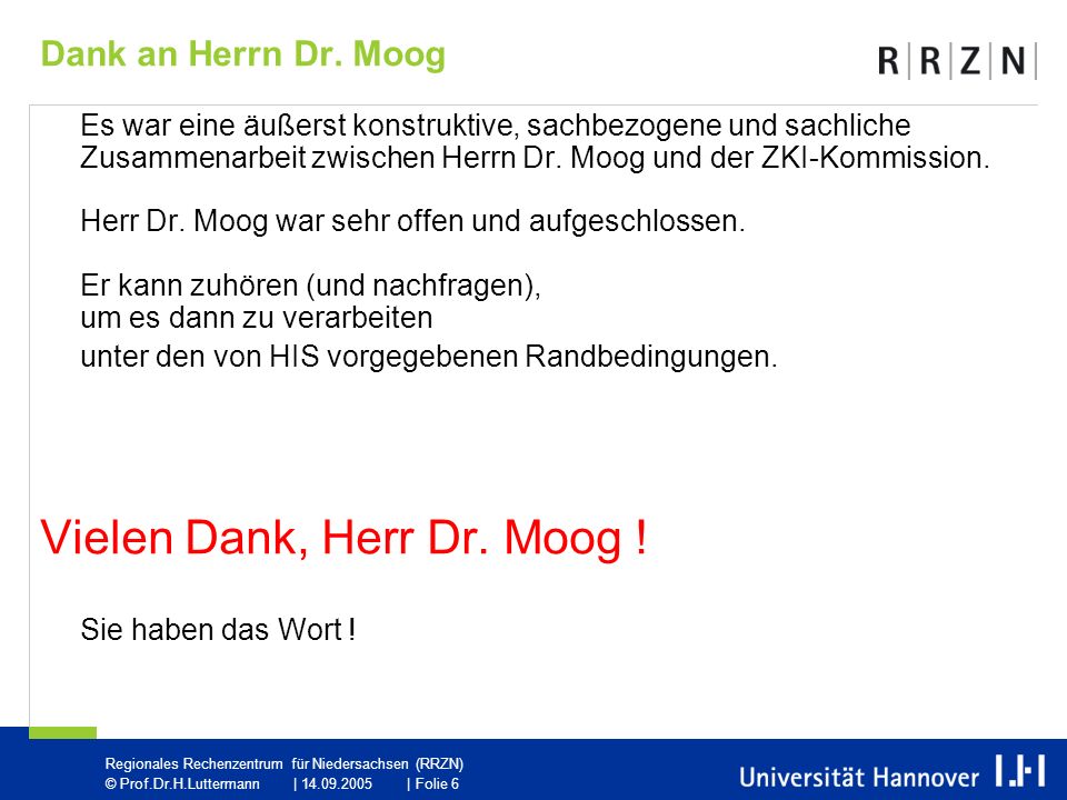 Vielen Dank, Herr Dr. Moog ! Sie haben das Wort !