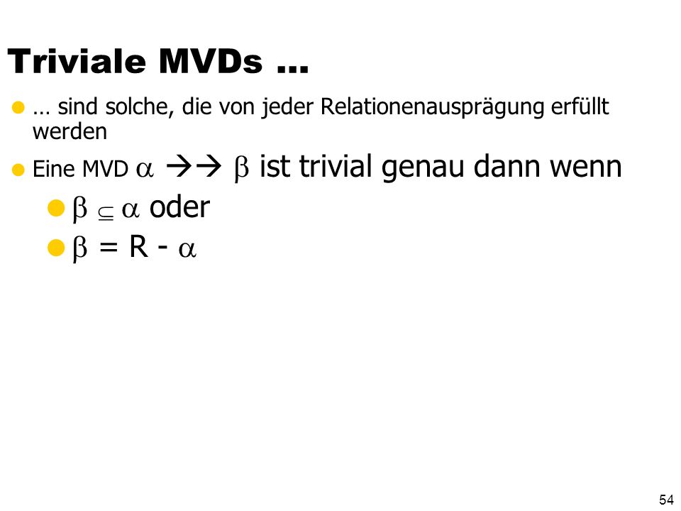 Triviale MVDs …    oder  = R - 