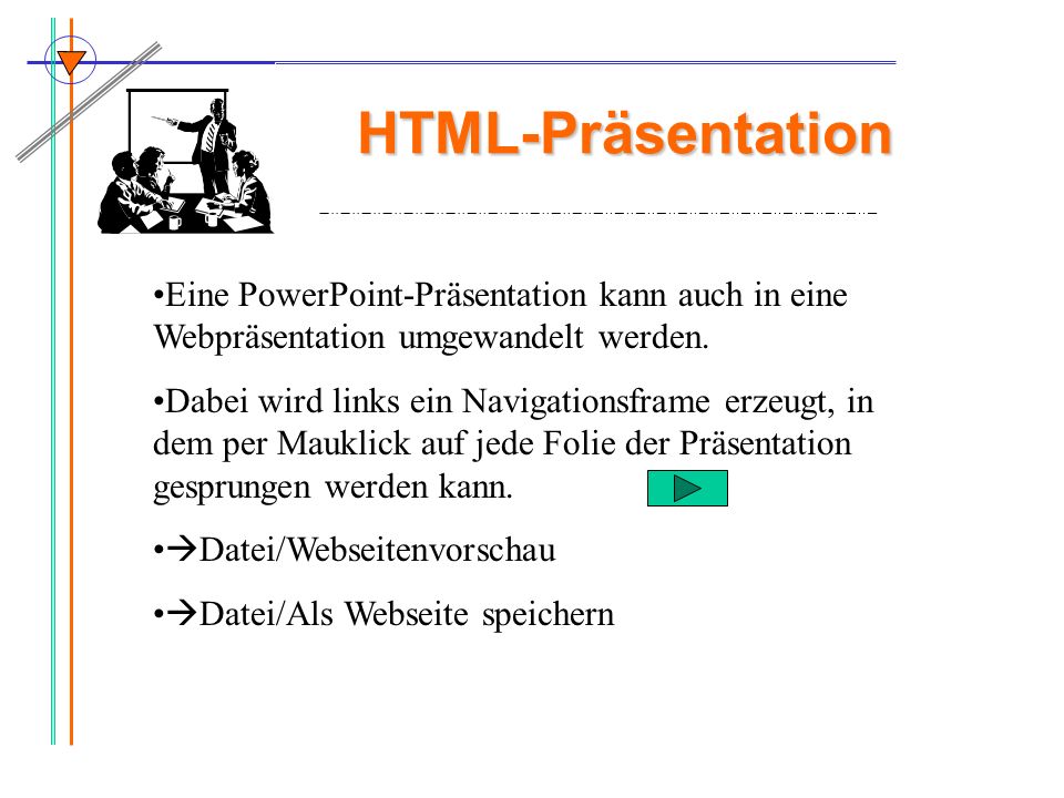 HTML-Präsentation Eine PowerPoint-Präsentation kann auch in eine Webpräsentation umgewandelt werden.