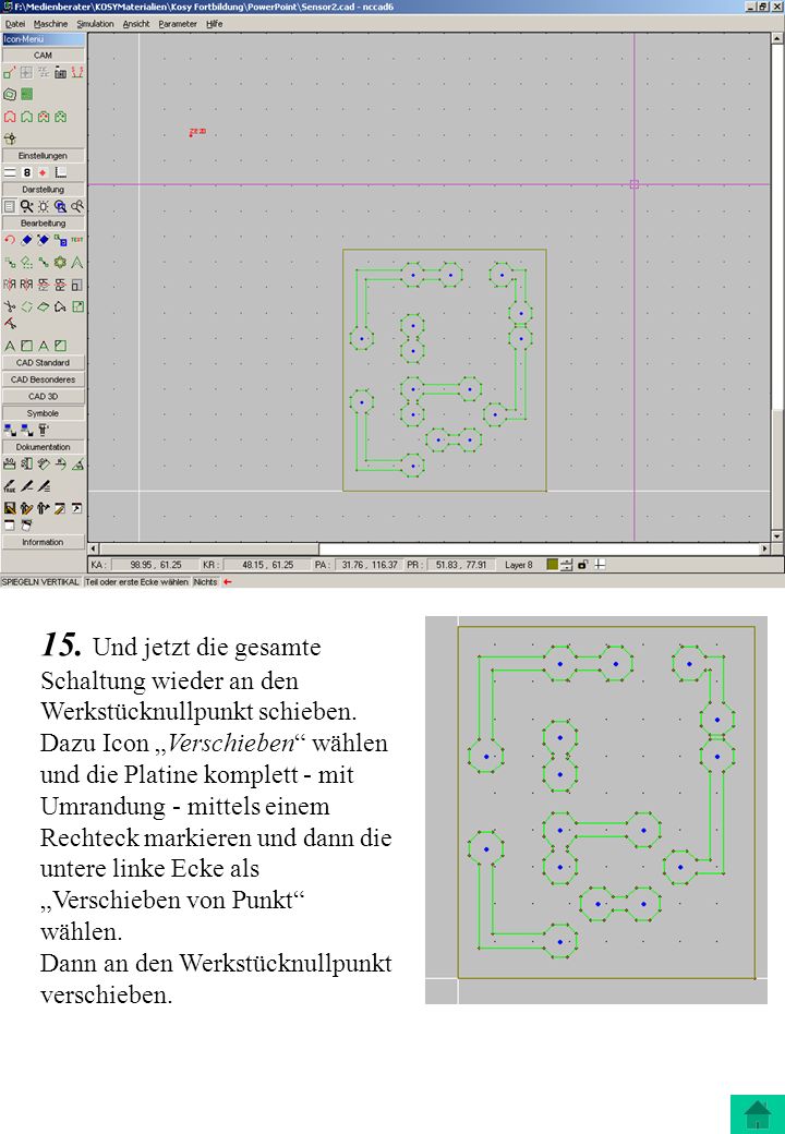 15. Und jetzt die gesamte Schaltung wieder an den Werkstücknullpunkt schieben. Dazu Icon „Verschieben wählen und die Platine komplett - mit Umrandung - mittels einem Rechteck markieren und dann die untere linke Ecke als