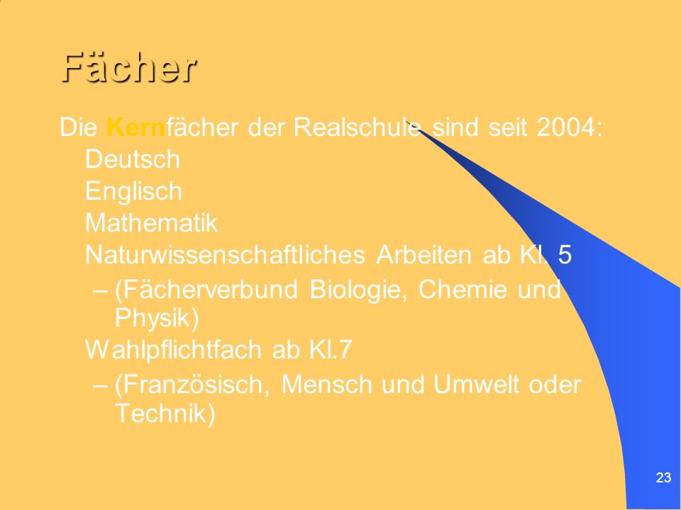 Fächer Die Kernfächer der Realschule sind seit 2004: Deutsch Englisch
