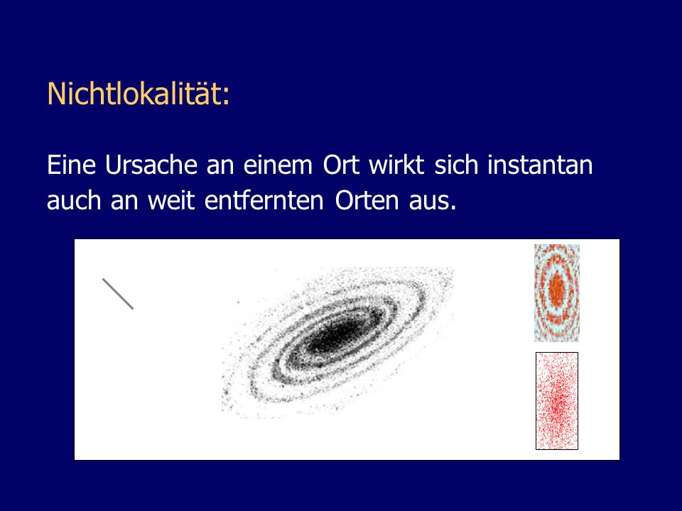 Nichtlokalität: Eine Ursache an einem Ort wirkt sich instantan auch an weit entfernten Orten aus.