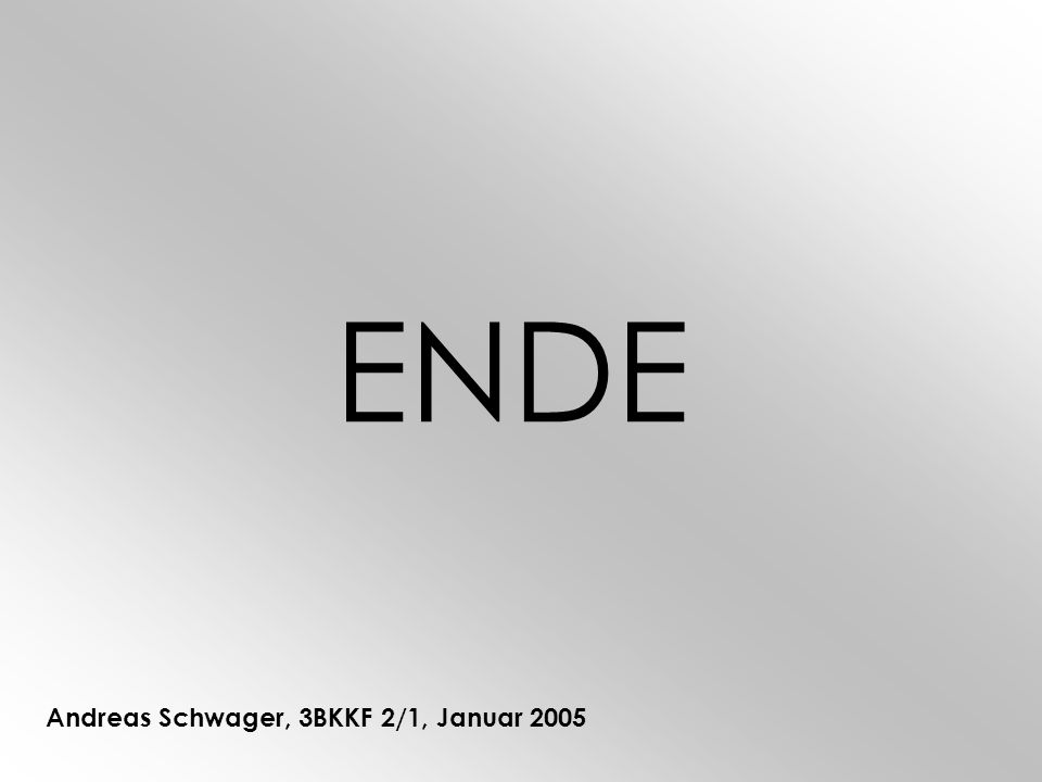 ENDE Andreas Schwager, 3BKKF 2/1, Januar 2005