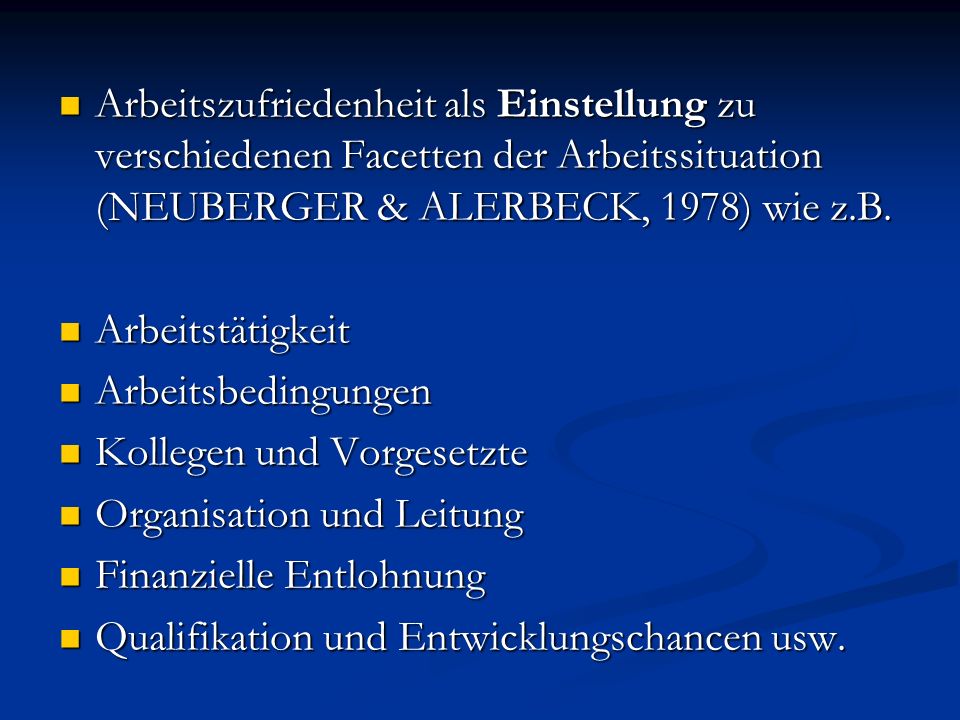 Arbeitszufriedenheit als Einstellung zu verschiedenen Facetten der Arbeitssituation (NEUBERGER & ALERBECK, 1978) wie z.B.