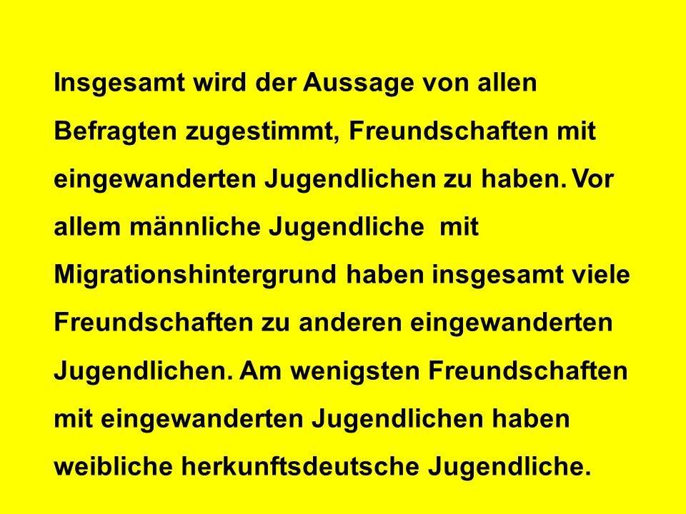 Insgesamt wird der Aussage von allen Befragten zugestimmt, Freundschaften mit eingewanderten Jugendlichen zu haben.