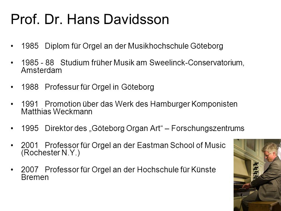 Prof. Dr. Hans Davidsson 1985 Diplom für Orgel an der Musikhochschule Göteborg.