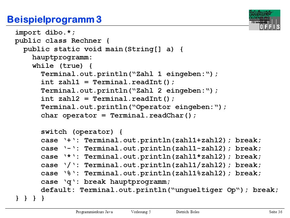 Beispielprogramm 3 import dibo.*; public class Rechner {
