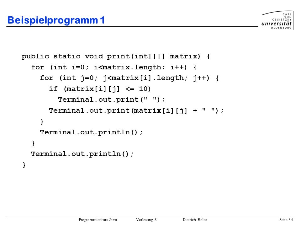 Beispielprogramm 1 public static void print(int[][] matrix) {