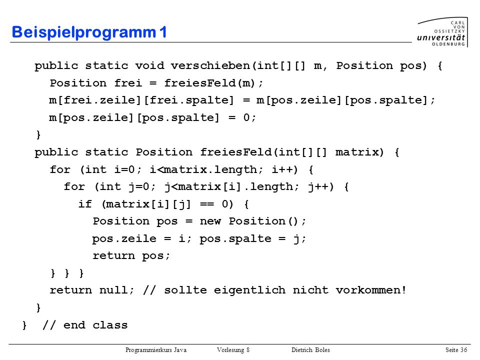 Beispielprogramm 1 public static void verschieben(int[][] m, Position pos) { Position frei = freiesFeld(m);