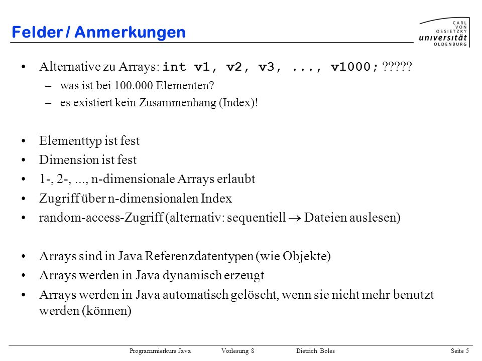 Felder / Anmerkungen Alternative zu Arrays: int v1, v2, v3, ..., v1000; was ist bei Elementen
