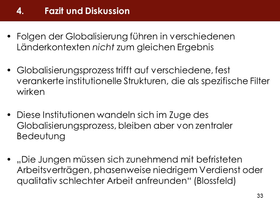 4. Fazit und Diskussion Folgen der Globalisierung führen in verschiedenen Länderkontexten nicht zum gleichen Ergebnis.